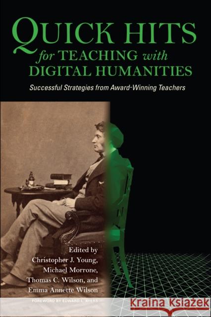 Quick Hits for Teaching with Digital Humanities: Successful Strategies from Award-Winning Teachers Young, Christopher J. 9780253050212