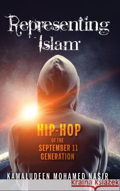 Representing Islam: Hip-Hop of the September 11 Generation Kamaludeen M. Nasir 9780253053039 Indiana University Press