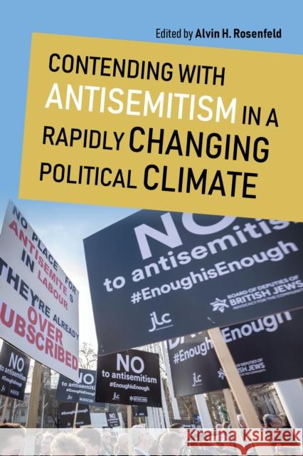 Contending with Antisemitism in a Rapidly Changing Political Climate Alvin H. Rosenfeld Bernard Harrison Gerald M. Steinberg 9780253058119