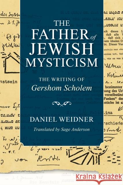 The Father of Jewish Mysticism: The Writing of Gershom Scholem Daniel Weidner Susan Jane Anderson 9780253062086