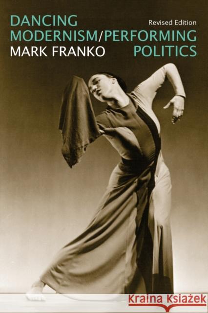 Dancing Modernism / Performing Politics Mark Franko Juan Ignacio Vallejos 9780253065421