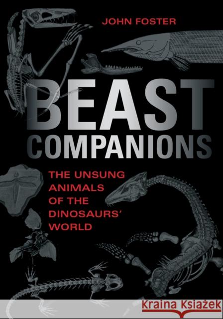 Beast Companions: The Unsung Animals of the Dinosaurs' World John Foster 9780253069405 Indiana University Press