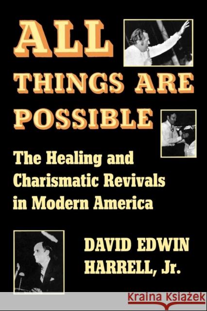 All Things Are Possible: The Healing and Charismatic Revivals in Modern America Harrell, David Edwin 9780253202215 Indiana University Press
