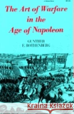 The Art of Warfare in the Age of Napoleon Gunther Erich Rothenberg 9780253202604 Indiana University Press