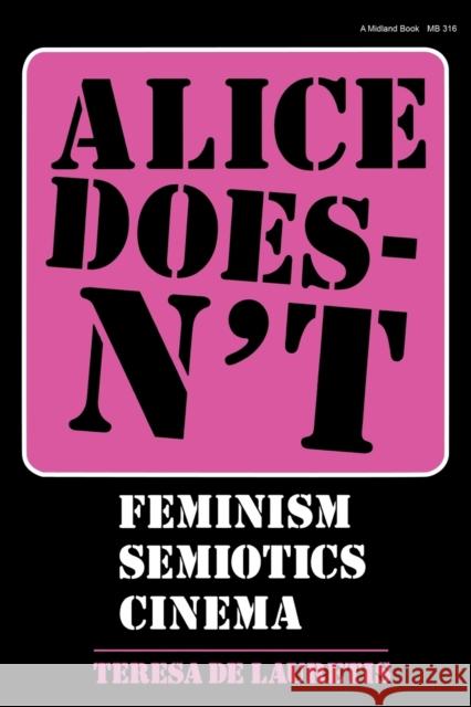 Alice Doesn't: Feminism, Semiotics, Cinema de Lauretis, Teresa 9780253203168 Indiana University Press