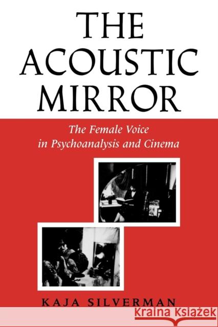The Acoustic Mirror: The Female Voice in Psychoanalysis and Cinema Silverman, Kaja 9780253204745 Indiana University Press