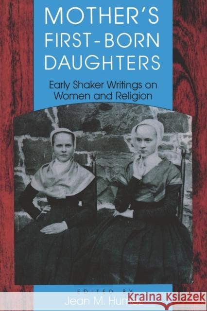 Mother's First-Born Daughters: Early Shaker Writings on Women and Religion Humez, Jean M. 9780253207449 Indiana University Press