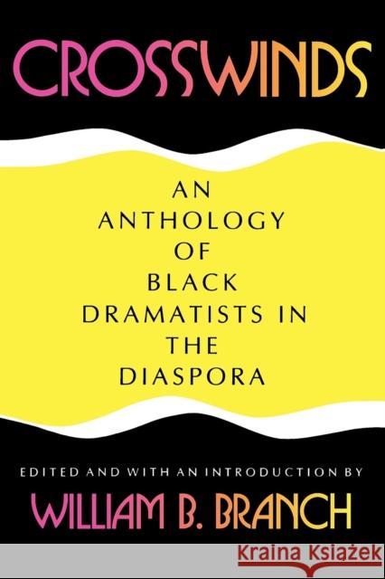 Crosswinds: An Anthology of Black Dramatists in the Diaspora Branch, William B. 9780253207784 Indiana University Press
