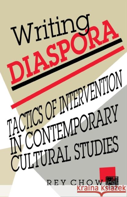 Writing Diaspora: Tactics of Intervention in Contemporary Cultural Studies Chow, Rey 9780253207852 Indiana University Press