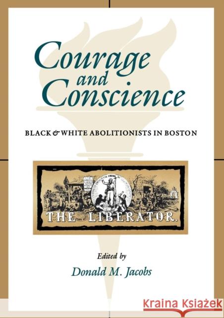 Courage and Conscience: Black and White Abolitionists in Boston Jacobs, Donald M. 9780253207937 Indiana University Press