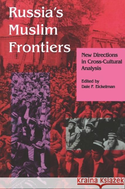 Russia's Muslim Frontiers: New Directions in Cross-Cultural Analysis Eickelman, Dale F. 9780253208231 Indiana University Press