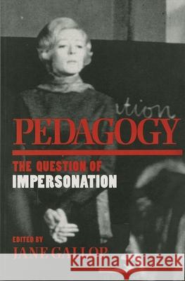 Pedagogy: The Question of Impersonation Gallop, Jane 9780253209368 Indiana University Press