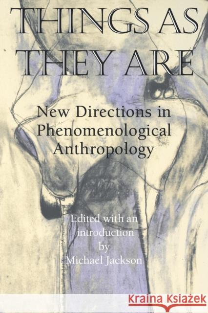 Things as They Are: New Directions in Phenomenological Anthropology Jackson, Michael 9780253210500 Indiana University Press