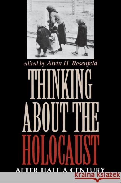 Thinking about the Holocaust: After Half a Century Rosenfeld, Alvin H. 9780253211378