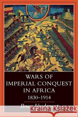 Wars of Imperial Conquest in Africa, 1830--1914 Vandervort, Bruce 9780253211781 Indiana University Press