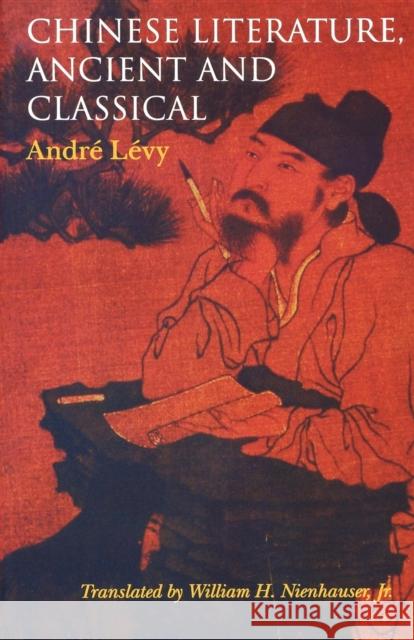 Chinese Literature, Ancient and Classical Andre Levy William H., Jr. Nienhauser 9780253213655 Indiana University Press