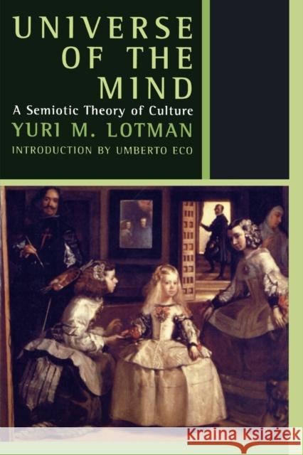 Universe of the Mind: A Semiotic Theory of Culture Lotman, Yuri 9780253214058 Indiana University Press