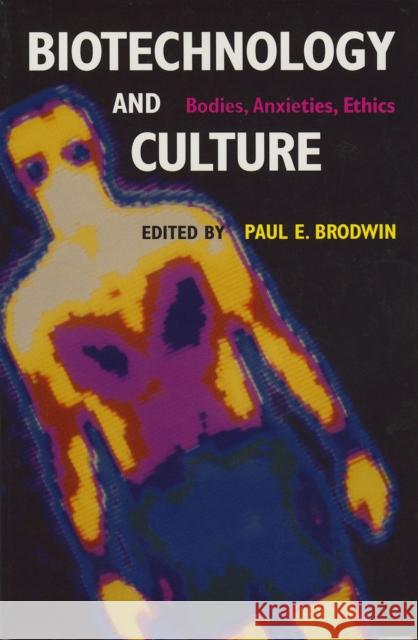 Biotechnology and Culture: Bodies, Anxieties, Ethics Brodwin, Paul E. 9780253214287