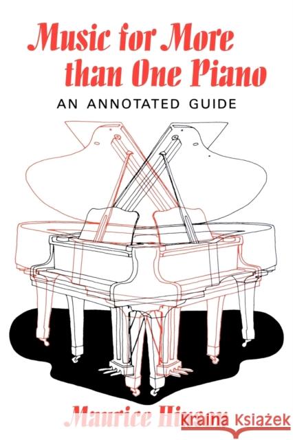 Music for More Than One Piano: An Annotated Guide Hinson, Maurice 9780253214577 Indiana University Press