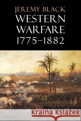 Western Warfare, 1775-1882 Jeremy Black 9780253214720 Indiana University Press