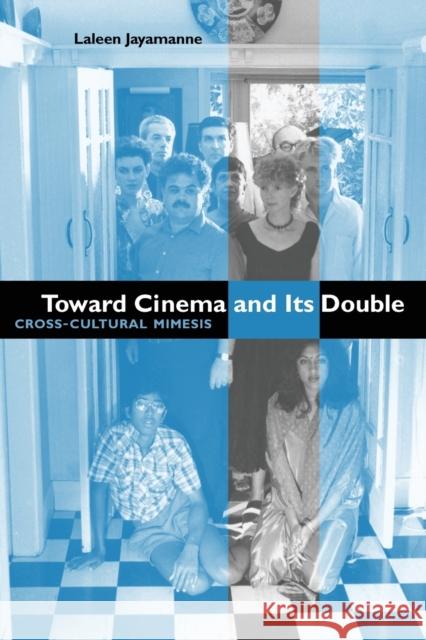 Toward Cinema and Its Double: Cross-Cultural Mimesis Jayamanne, Laleen 9780253214751 Indiana University Press