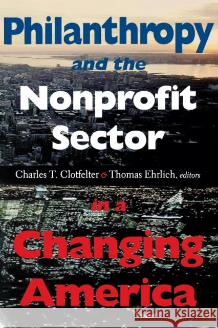 Philanthropy and the Nonprofit Sector in a Changing America Charles T. Clotfelter Thomas Ehrlich 9780253214836