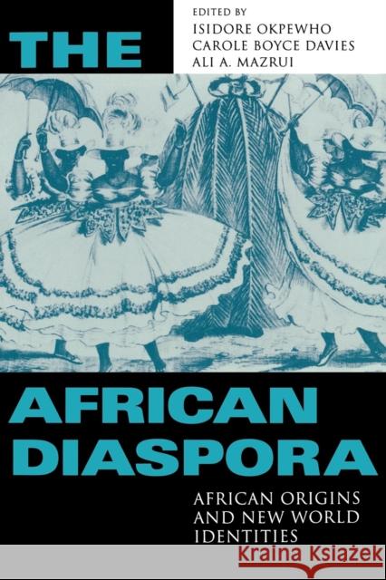 The African Diaspora: African Origins and New World Identities Okpewho, Isidore 9780253214942 Indiana University Press