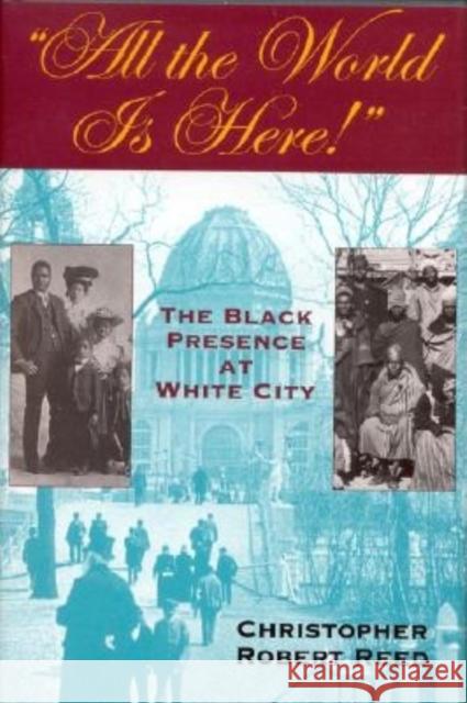 All the World is Here!: The Black Presence at White City Christopher Robert Reed 9780253215352