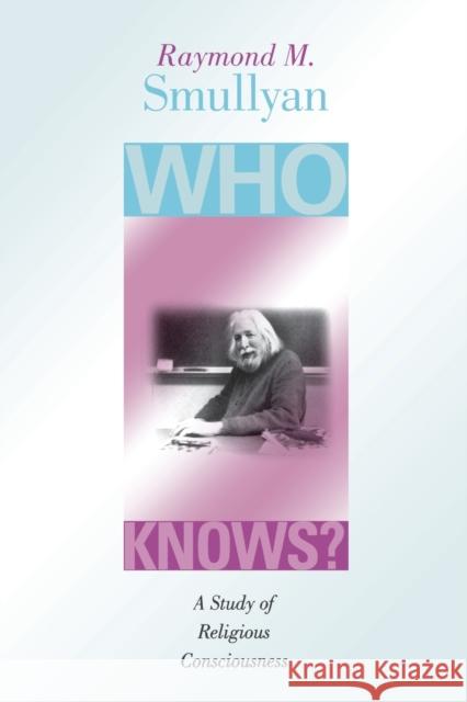 Who Knows?: A Study of Religious Consciousness Smullyan, Raymond M. 9780253215741