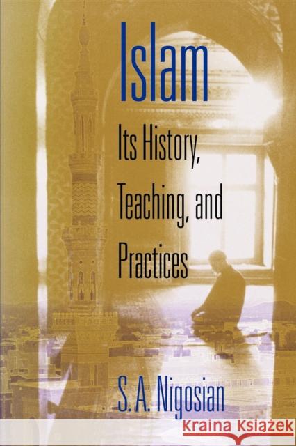 Islam: Its History, Teaching, and Practices Nigosian, Solomon A. 9780253216274 Indiana University Press