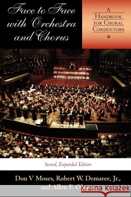 Face to Face with Orchestra and Chorus, Second, Expanded Edition: A Handbook for Choral Conductors Moses, Don V. 9780253216991 Indiana University Press