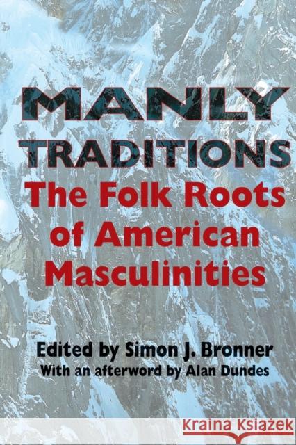 Manly Traditions: The Folk Roots of American Masculinities Bronner, Simon J. 9780253217813 Indiana University Press