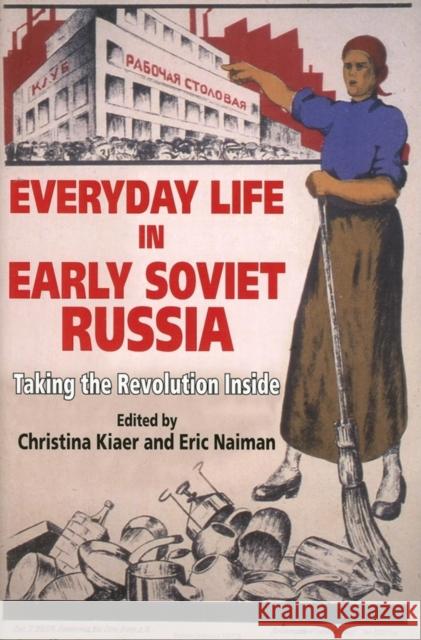 Everyday Life in Early Soviet Russia: Taking the Revolution Inside Kiaer, Christina 9780253217929 Indiana University Press