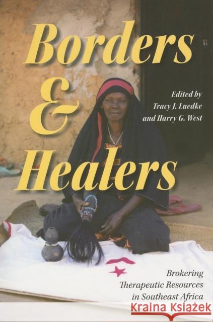 Borders and Healers: Brokering Therapeutic Resources in Southeast Africa Luedke, Tracy J. 9780253218056 Indiana University Press