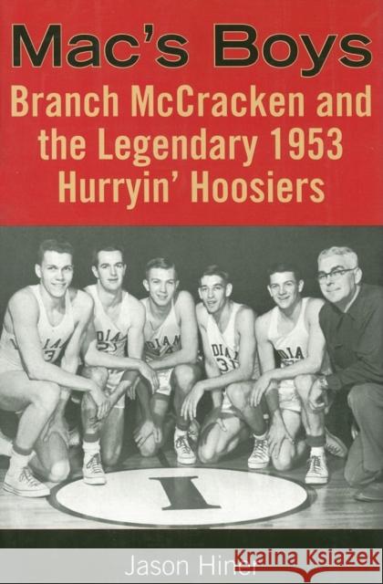 Mac's Boys: Branch McCracken and the Legendary 1953 Hurryin' Hoosiers Hiner, Jason 9780253218148 Indiana University Press