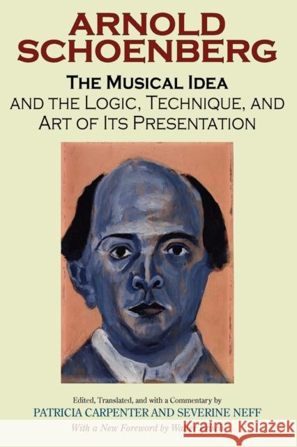 The Musical Idea and the Logic, Technique, and Art of Its Presentation, New Paperback English Edition Arnold Schoenberg Patricia Carpenter Severine Neff 9780253218353