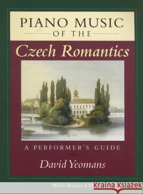 Piano Music of the Czech Romantics: A Performer's Guide [With CD] David Yeomans 9780253218452 Indiana University Press