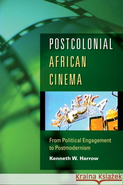 Postcolonial African Cinema: From Political Engagement to Postmodernism Harrow, Kenneth W. 9780253219145 Indiana University Press