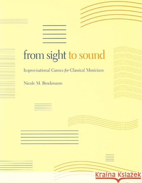 From Sight to Sound: Improvisational Games for Classical Musicians Brockmann, Nicole M. 9780253220646 Indiana University Press