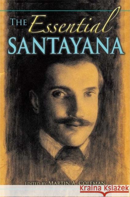 The Essential Santayana: Selected Writings Coleman, Martin A. 9780253221056