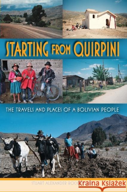 Starting from Quirpini: The Travels and Places of a Bolivian People Rockefeller, Stuart Alexander 9780253222107