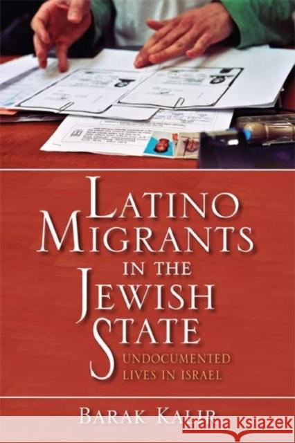Latino Migrants in the Jewish State: Undocumented Lives in Israel Kalir, Barak 9780253222213 Indiana University Press