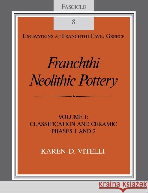 Franchthi Neolithic Pottery, Volume 1: Classification and Ceramic Phases 1 and 2, Fascicle 8 Karen D. Vitelli 9780253319807 Indiana University Press (Ips)