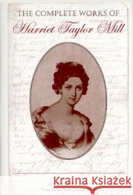The Complete Works of Harriet Taylor Mill Harriet Hardy Taylor Mill Paula Harms Payne Jo Ellen Jacobs 9780253333933 Indiana University Press