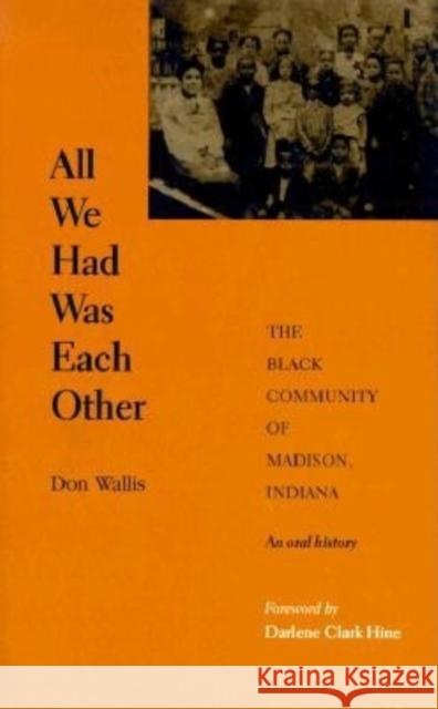 All We Had Was Each Other: The Black Community of Madison, Indiana Wallis, Don 9780253334282 Indiana University Press