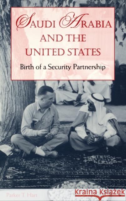 Saudi Arabia and the United States: Birth of a Security Partnership Parker T. Hart 9780253334602 Indiana University Press