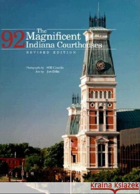 The Magnificent 92 Indiana Courthouses, Revised Edition Jon Dilts I. Wilmer Counts Will Counts 9780253336385 Indiana University Press