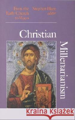 Christian Millenarianism: From the Early Church to Waco Stephen J. Hunt 9780253340139 Indiana University Press