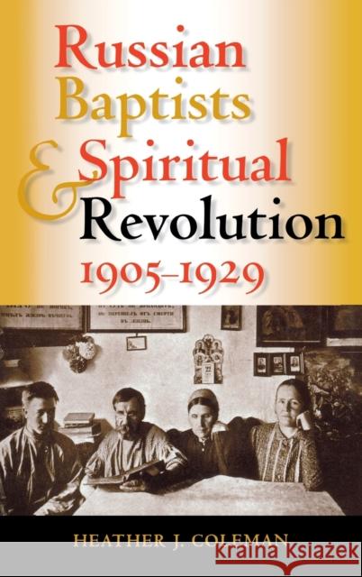 Russian Baptists and Spiritual Revolution, 1905-1929 Heather J. Coleman 9780253345721 Indiana University Press