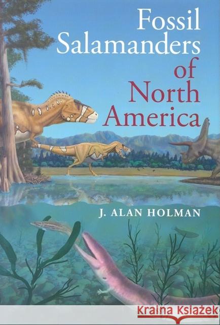 Fossil Salamanders of North America J. Alan Holman 9780253347329 Indiana University Press